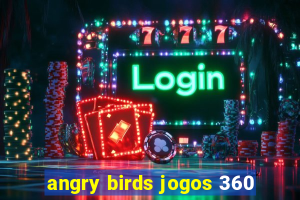 angry birds jogos 360